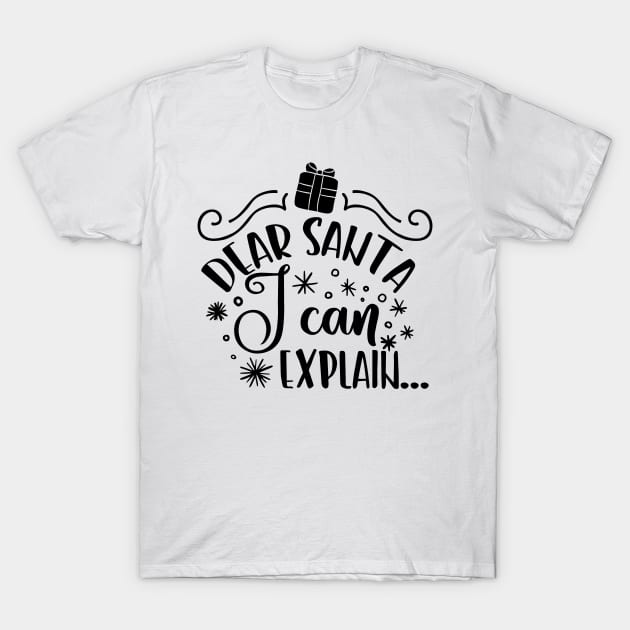 Dear Santa I Can Explain T-Shirt by JakeRhodes